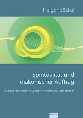 Spiritualit?t und diakonischer Auftrag, Holger B?ckel