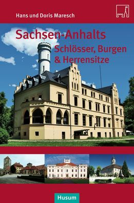 Sachsen-Anhalts Schl?sser, Burgen & Herrensitze, Doris Maresch