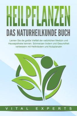 Heilpflanzen - Das Naturheilkunde Buch: Lernen Sie die gro?e Vielfalt der n ...