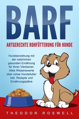 BARF - Artgerechte Rohf?tterung f?r Hunde: Hundeerziehung mit der nat?rlich ...