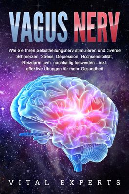VAGUS NERV: Wie Sie Ihren Selbstheilungsnerv stimulieren und diverse Schmer ...