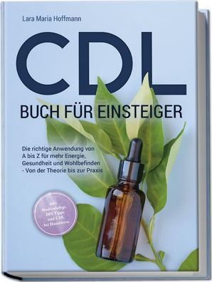 CDL Buch f?r Einsteiger: Die richtige Anwendung von A bis Z f?r mehr Energi ...