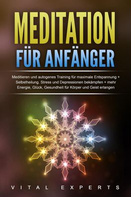 Meditation f?r Anf?nger: Meditieren und autogenes Training f?r maximale Ent ...