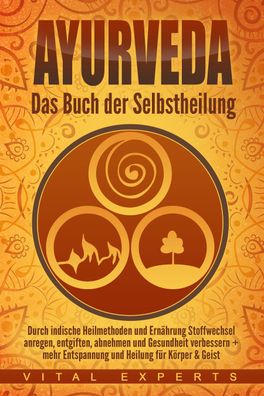 Ayurveda: Das Buch der Selbstheilung. Durch indische Heilmethoden und Ern?h ...