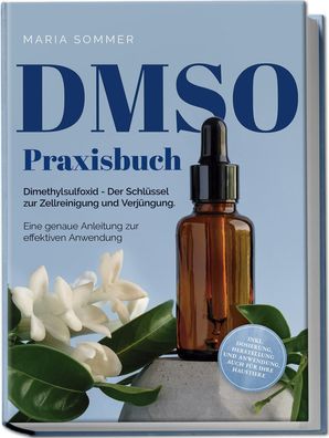 DMSO Praxisbuch: Dimethylsulfoxid - Der Schl?ssel zur Zellreinigung und Ver ...