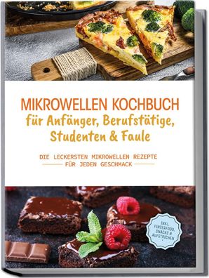 Mikrowellen Kochbuch f?r Anf?nger, Berufst?tige, Studenten & Faule, Konstan ...
