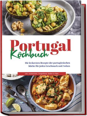 Portugal Kochbuch: Die leckersten Rezepte der portugiesischen K?che f?r jed ...