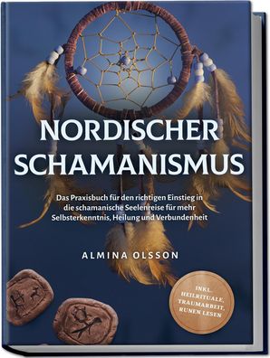 Nordischer Schamanismus: Das Praxisbuch f?r den richtigen Einstieg in die s ...