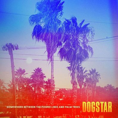 Dogstar: Somewhere Between The Power Lines And Palm Trees (Limited Indie Edition) ...