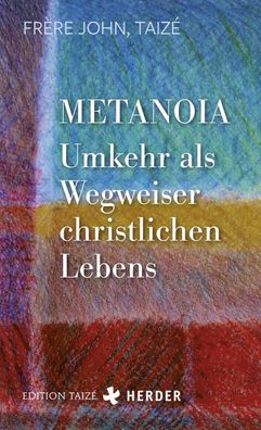 Metanoia - Umkehr als Wegweiser christlichen Lebens, Fr?re John (Taiz?)