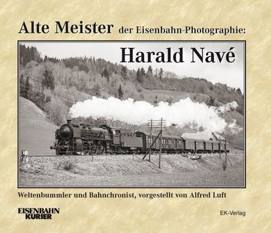 Alte Meister der Eisenbahn-Photographie: Harald Nav?, Alfred Luft