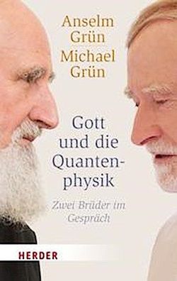 Gott und die Quantenphysik, Anselm Gr?n