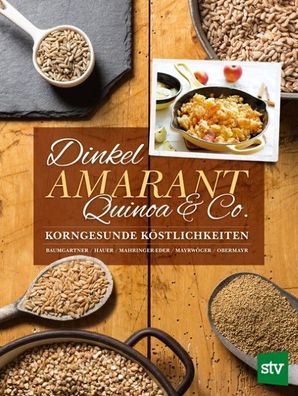 Dinkel, Amarant, Quinoa & Co., Bernadette Baumgartner