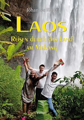 Laos - Reisen durch das Land am Mekong, Johannes Kunz