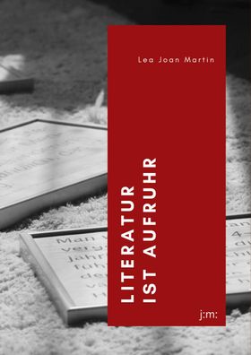 Literatur ist Aufruhr, Lea Joan Martin