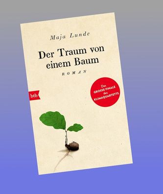 Der Traum von einem Baum: Roman (Klimaquartett, Band 4), Maja Lunde