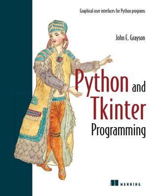 Python and Tkinter Programming, John Grayson