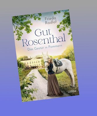 Gut Rosenthal - Das Gest?t in Pommern, Frieda Radlof