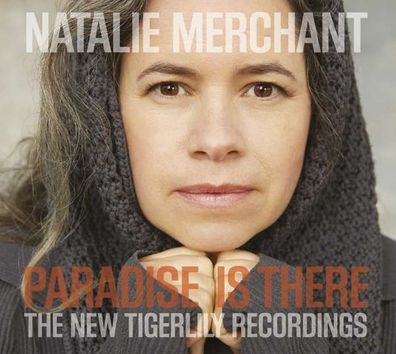 Natalie Merchant: Paradise Is There: The New Tigerlily Recordings - - (CD / P)