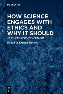How Science Engages with Ethics and Why It Should, Kristen Renwick Monroe