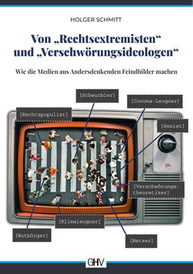 Von ""Rechtsextremisten"" und ""Verschw?rungsideologen"", Holger Schmitt