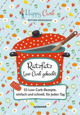 Happy Carb: Ratzfatz Low Carb gekocht, Bettina Meiselbach