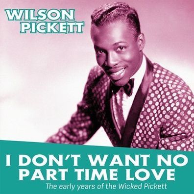 Wilson Pickett - I Don't Want No Part Time Love - Early Years (180g 1LP Vinyl)