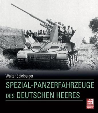 Spezial-Panzerfahrzeuge des deutschen Heeres, Walter J. Spielberger