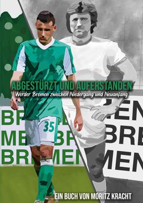 Abgest?rzt und auferstanden: Werder Bremen zwischen Niedergang und Neuanfan ...