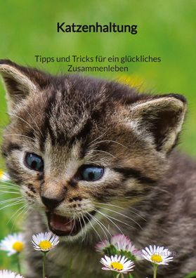 Katzenhaltung - Tipps und Tricks f?r ein gl?ckliches Zusammenleben, Jonna S ...