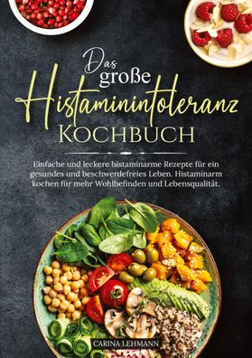Das gro?e Histaminintoleranz Kochbuch, Carina Lehmann