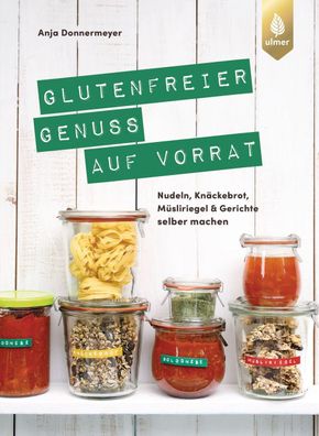 Glutenfreier Genuss auf Vorrat, Anja Donnermeyer