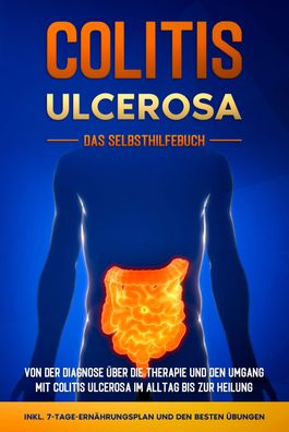 Colitis ulcerosa - Das Selbsthilfebuch: Von der Diagnose ?ber die Therapie ...