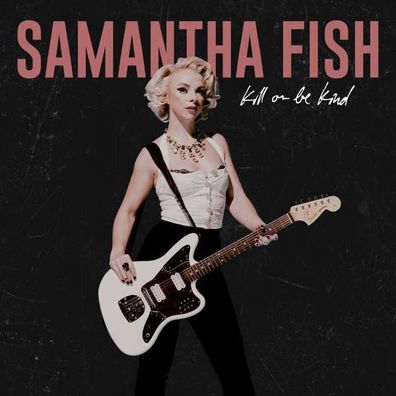 Samantha Fish: Kill Or Be Kind - Rounder - (Vinyl / Rock (Vinyl))