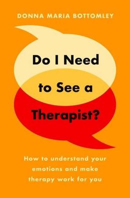 Do I Need to See a Therapist?: How to understand your emotions and make the ...