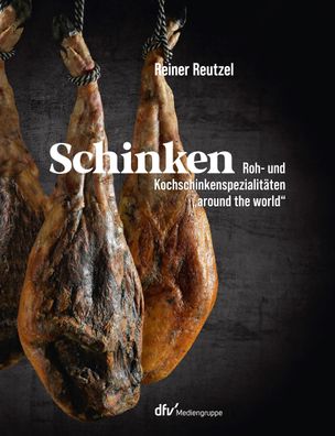 Schinken: Roh- und Kochspezialit?ten ?around the world?, Reiner Reutzel