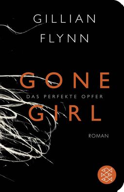 Gone Girl - Das perfekte Opfer: Roman, Gillian Flynn