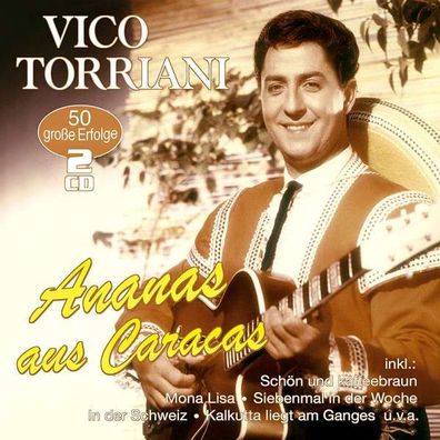 Vico Torriani: Ananas aus Caracas: 50 große Erfolge - - (CD / Titel: A-G)