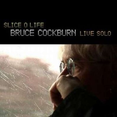 Bruce Cockburn: Slice O Life: Live Solo 2008 - True North - (CD / Titel: A-G)