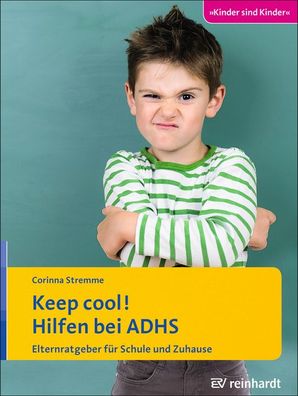 Keep cool! Hilfen bei ADHS, Corinna Stremme