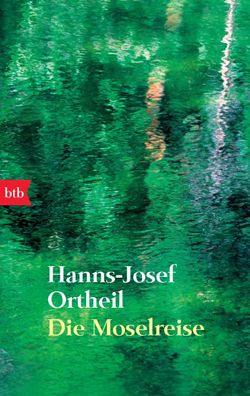 Die Moselreise Roman eines Kindes Hanns-Josef Ortheil btb