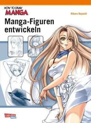 How To Draw Manga: Manga-Figuren entwickeln, Hikaru Hayashi