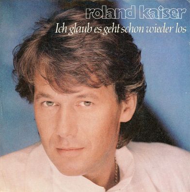 7" Roland Kaiser - Ich glaub es geht schon wieder los