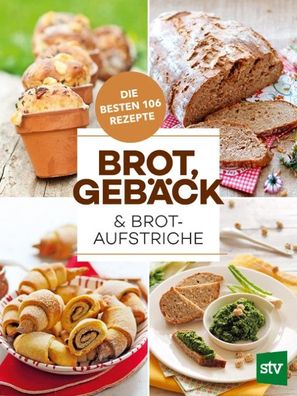 Brot, Geb?ck & Brotaufstriche, Leopold Stocker Verlag