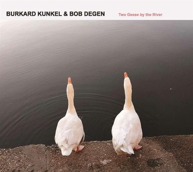 Burkard Degen & Bob Kunkel: Two Geese By The River - - (CD / T)