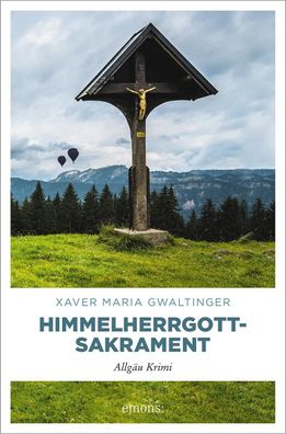 Himmelherrgottsakrament: Allg?u Krimi (Emil B?r), Xaver Maria Gwaltinger
