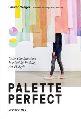 Palette Perfect: Color Combinations Inspired by Fashion, Art & Style (Promo ...