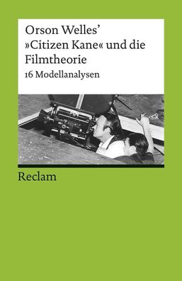 Orson Welles? ?Citizen Kane? und die Filmtheorie: 16 Modellanalysen (Reclam ...