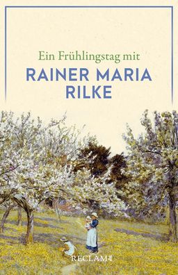 Ein Fr?hlingstag mit Rainer Maria Rilke (Reclams Universal-Bibliothek),