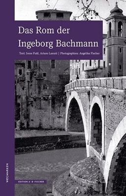 Das Rom der Ingeborg Bachmann, Irene Fu?l